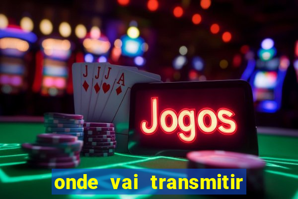 onde vai transmitir o jogo do brasil hoje